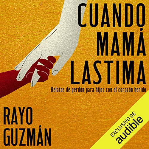 «Cuando Mama lastima: Relatos de perdon para hijos con el corazon herido»