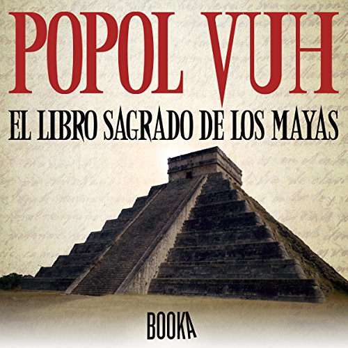 «Popol Vuh, El Libro Sagrado de los Mayas»