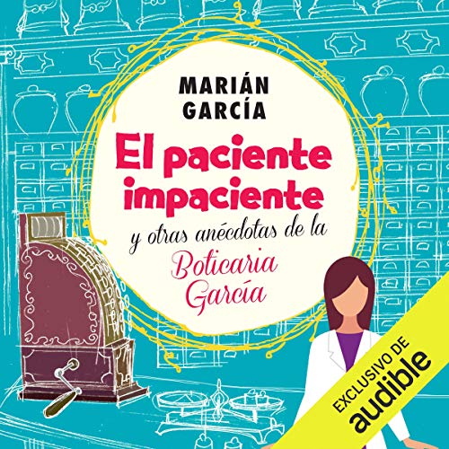 «El paciente impaciente y otras anécdotas de la Boticaria García»