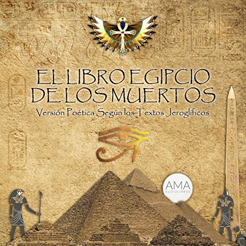 «El Libro Egipcio de los Muertos: Versión Poética Según los Textos Jeroglíficos»