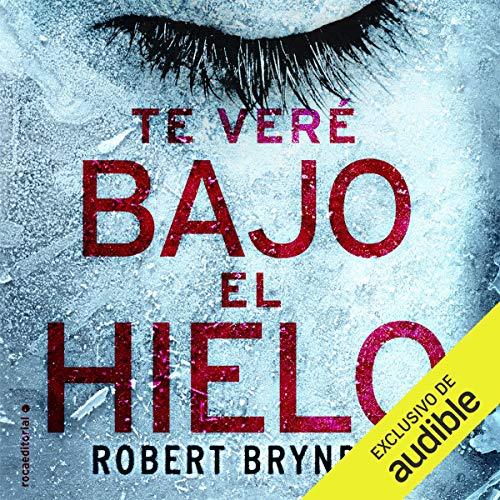«Te veré bajo el hielo: Erika Foster, libro 1»