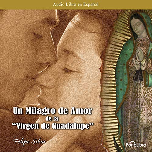 «Un Milagro de Amor – Virgen Guadalupe»