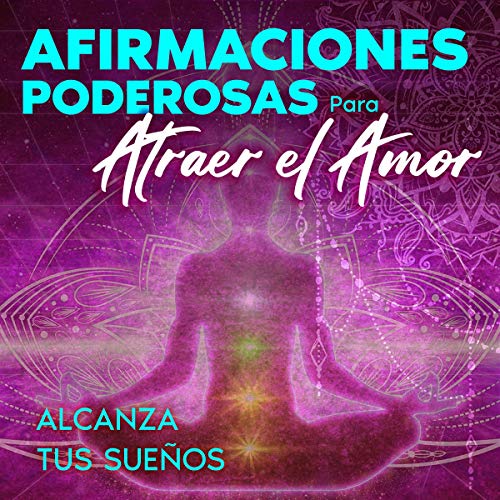 «Afirmaciones Poderosas Para Atraer El Amor»