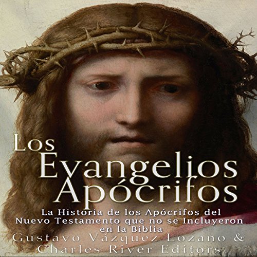 «Los Evangelios Apócrifos: La Historia de los Apócrifos del Nuevo Testamento que no se Incluyeron en la Biblia (Spanish Edition)»