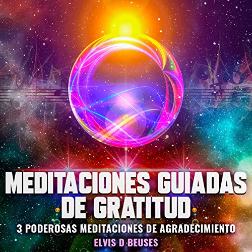 «Meditaciones Guiadas De Gratitud: 3 Poderosas Meditaciones De Agradecimiento»