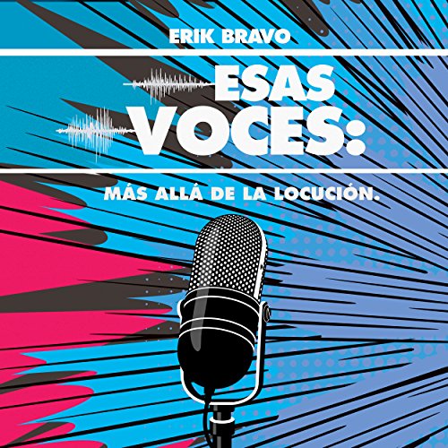 «Esas Voces: Más allá de la Locución: (Those voices: Beyond Voice-over)»