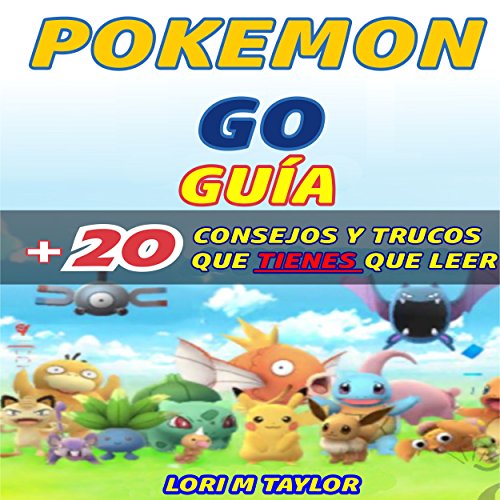 «Pokémon Go: Guía más 20 consejos y trucos que tienes que leer»