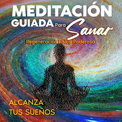 «Meditación Guiada Para Sanar: Regeneración Física Poderosa»